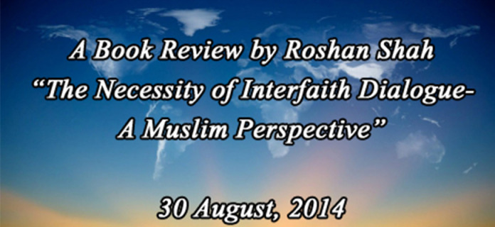 Book Review by Roshan Shah – “The Necessity of Interfaith Dialogue: A Muslim Perspective”